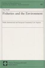 Fisheries and the Environment:  Public International and European Community Law Aspects. (Schriften des Europa-Instituts der Universität des Saarlandes-Rechtswissenschaft.) 〈Bd. 40〉