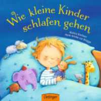 Wie kleine Kinder schlafen gehen : Bilderbuch. (Wie kleine Tiere schlafen gehen) （2017. 16 S. 7 Illustrationen. 171 mm）