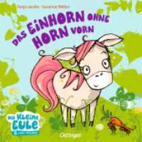 Das Einhorn ohne Horn vorn : Bilderbuch (Die kleine Eule und ihre Freunde) （3. Aufl. 2018. 16 S. 16 Illustrationen. 170 mm）