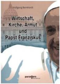 Wirtschaft, Kirche, Armut und Papst Franziskus （Erstauflage. 2015. 107 S. 21 cm）