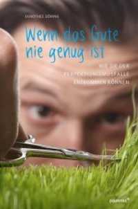 Wenn das Gute nie genug ist : Wie Sie der Perfektionismusfalle entkommen können （2017. 160 S. 21 cm）
