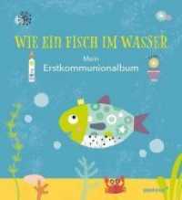 Wie ein Fisch im Wasser : Mein Erstkommunionalbum. Bilderbuch. （2020. 48 S. m. Illustr. 24 cm）