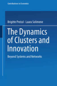The Dynamics of Clusters and Innovation : Beyond Systems and Networks (Contributions to Economics) （2003. vi, 244 S. VI, 244 p. 8 illus. 235 mm）