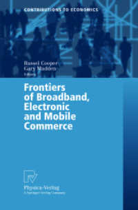 ブロードバンド、Ｅコマース、Ｍコマースの最先端<br>Frontiers of Broadband, Electronic and Mobile Commerce (Contributions in Economics) （2004. XIV, 340 p. w. 39 figs.）