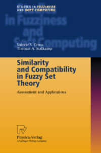Similarity and Compatibility in Fuzzy Set Theory : Assessment and Applications (Studies in Fuzziness and Soft Computing Vol.93) （2002. XI, 209 p. w. figs. 24 cm）