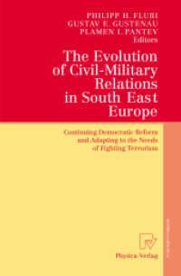 南東ヨーロッパにおける政軍関係の進化<br>The Evolution of Civil-Military Relations in South East Europe : Continuing Democratic Reform and Adapting to the Needs of Fighting Terrorism （2005. XII, 268 p.）