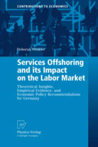 サービス業のオフショアリングと労働市場への影響：ドイツの事例<br>Services Offshoring and its Impact on the Labor Market : Theoretical Insights, Empirical Evidence, and Economic Policy Recommendations for Germany (Contributions to Economics) （2009. 300 S. 235 mm）