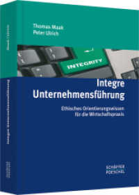Integre Unternehmensführung : Ethisches Orientierungswissen für die Wirtschaftspraxis. Ausgezeichnet mit d. Max-Weber-Preis für Wirtschaftsethik 2008