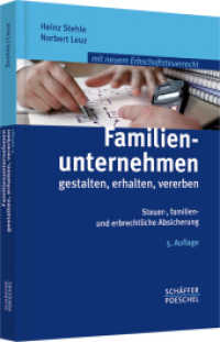 Familienunternehmen gestalten， erhalten， vererben : Steuer-， familien- und erbrechtliche Absicherung. Mit neuem Erbschaftsteuerrecht