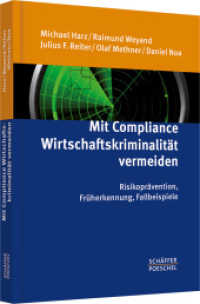 Mit Compliance Wirtschaftskriminalität vermeiden : Risikoprävention， Früherkennung， Fallbeispiele