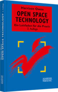 Open Space Technology. Ein Leitfaden für die Praxis : Mit e. Vorw. v. Matthias zur Bonsen （2. Aufl. 2011. 224 S. m. Illustr. 235.000 mm）