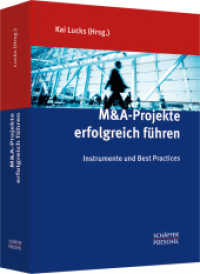 M&A-Projekte erfolgreich führen : Instrumente und Best Practices （1. Aufl. XXXVIII, 735 S. m. 20 Tab. 235.000 mm）