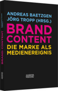 Brand Content : Die Marke als Medienereignis （1. Aufl. 2013. 319 S. m. 41 Abb. 230.000 mm）