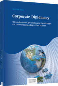 Corporate Diplomacy : Wie professionell gestaltete Au&szlig;enbeziehungen ein Unternehmen erfolgreicher machen （2019. 247 S. 230.000 mm）