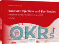 Toolbox Objectives and Key Results : Transparente und agile Strategieumsetzung mit OKR （2. Aufl. 2022. 216 S. 148.000 x 210.000 mm）