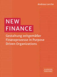 New Finance : Gestaltung zeitgem&auml;&szlig;er Finanzprozesse in Purpose Driven Organizations （1. Auflage 2023）