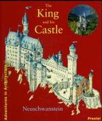 The King and His Castle : Neuschwanstein (Adventures in Art and Architecture)