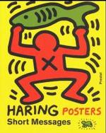 Haring - Short Messages: Posters : Katalog zur Ausstellung in der Versicherungskammer Bayern, München, 2002/2003, im Museum für Kunst und Gewerbe Hamburg und im Kunstmuseum Heidenheim, 2003 （2002. 95 S. m. 85 meist farb. Abb. 30,5 cm）