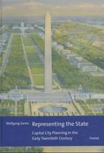 Representing the State : Capital City Planning in the Early Twentieth Century （2003. 367 p. w. 21 col. and 146 b&w  figs. 24 cm）