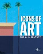 Icons of Art, The 20th Century （2003. 215  p. w. 98 b&w and 202 col. figs. 25 cm）