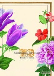 Florilegium Imperiale, Engl. Edition : Botanical Illustrations for Francis I. of Austria （2006. 336 p. w. 10 b&w  and  150 col. ill. 42 cm）