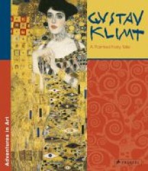 Gustav Klimt : A Painted Fairy Tale (Adventures in Art)