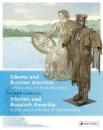 Siberia and Russian America / Sibirien Und Russsisch-Amerika : Culture and Arts from the 1700s: the Asch Collection - Gottingen / Kultur Und Kunst Des （Bilingual）