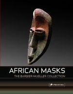 African Masks : From the Barbier-Mueller Collection