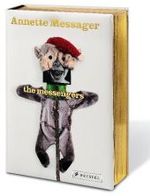 Annette Messager, The Messengers : Catalogue of the Exhibition at Centre Pompidou, Paris, 2007 （2007. 608 p. w. 550 col.  ill. 25 cm）