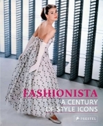 Fashionista : A Century of Style Icons （2009. 176 p. w. 50 b&w and 150 col. ill. 24 cm）
