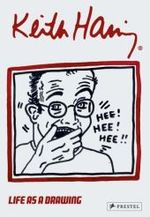 Keith Haring - Life as a drawing : Katalog zur Ausstellung 'Keith Haring - Leben als Zeichnung' im Ludwig Museum im Deutschherrenhaus, Koblenz, 2007. Dtsch.-Engl. （2007. 144 S. m. 130  z. Tl.  farb. Abb. 28,5 cm）