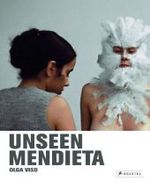 Unseen Mendieta : The unpublished Works of Ana Mendieta （2008. 303 p. w. 30 b&w and 320 col. ill. 30,5 cm）