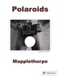 Mapplethorpe Polaroids （Repr. 2013. 251 p. w..182 b&w  and  48 col. ill. 9 in）