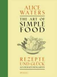 The Art of Simple Food : Rezepte und Gl&uuml;ck aus dem K&uuml;chengarten