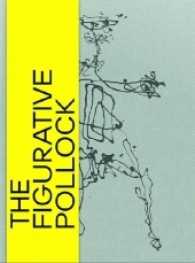The Figurative Pollock : Katalog zur Ausstellung im Kunstmuseum Basel, 2016/2017 （2016. 208 S. 150 Farbabb. 10.88 in）