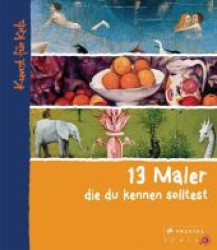 13 Maler, die du kennen solltest (Kunst für Kids) （2012. 45 S. m. zahlr. farb. Abb. 280 mm）