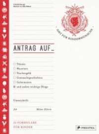 Antrag auf... : Träume, Haustiere, Taschengeld, Gutenachtgeschichten und andere wichtige Dinge. Mit 22 Formularen für Kinder （2018. 48 S. durchgehend illustriert. 298 mm）