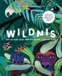 Wildnis: Wo seltene Tiere und Pflanzen zuhause sind （2019. 48 S. 18 Farbabb. 363 mm）