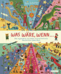 Was w&auml;re, wenn ... : Das unglaublich verr&uuml;ckte und fantastische Geschichten-Ideen-Buch - Ein inspirierendes Bilderbuch f&uuml;r Kinder ab 4 Jahren