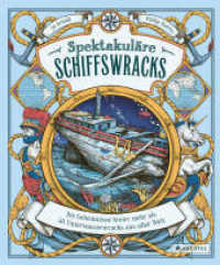 Spektakul&auml;re Schiffswracks : Die Geheimnisse hinter mehr als 50 Unterwasserwracks aus aller Welt - Gro&szlig;es Sachbilderbuch f&uuml;r Kinder ab 8 Jahren