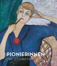 Pionierinnen der Moderne : Paula Modersohn-Becker, Käthe Kollwitz, Gabriele Münter, Marianne von Werefkin, Ottilie Reylaender, Jacoba van Heemskerck, Erma Bossi （2023. 168 S. 110 Farbabb. 276 mm）