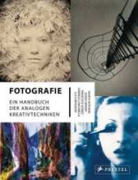 Fotografie : Ein Handbuch der analogen Kreativtechniken （2015. 256 S. 250 SW-Abb., 400 Farbabb. 236 mm）