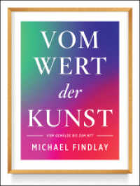 Vom Wert der Kunst (Erweiterte Neuausgabe) : Vom Gemälde zum NFT - Wissenswertes über den aktuellen Kunstmarkt - Von einem internationalen Experten erzählt （2022. 280 S. 11 SW-Abb., 72 Farbabb. 247 mm）