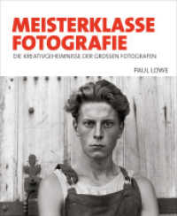 Meisterklasse Fotografie : Die Kreativgeheimnisse der großen Fotografen （2023. 288 S. 50 SW-Abb., 150 Farbabb. 249 mm）