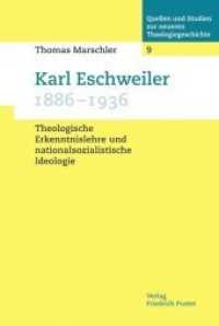 Karl Eschweiler (1886-1936) : Theologische Erkenntnislehre und nationalsozialistische Ideologie (Quellen und Studien zur neueren Theologiegeschichte 9) （2011. 440 S. 233 mm）
