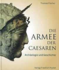 Die Armee der Caesaren : Archäologie und Geschichte （2. Aufl. 2014. 416 S. 574 s/w- und Farbabbildungen. 280 mm）