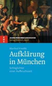 Aufklärung in München : Schlaglichter einer Aufbruchszeit (Kleine Münchner Geschichten (KMG)) （2015. 152 S. 21 Textabbildungen. 190 mm）