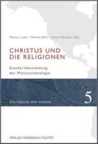 Christus und die Religionen : Standortbestimmung der Missionstheologie (Weltkirche und Mission Bd.5) （2015. 240 S. 23.3 cm）