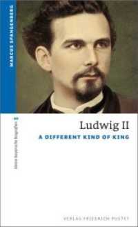 Ludwig II : A Different Kind of King (kleine bayerische biografien) （2. Aufl. 2015. 176 p. 190 mm）