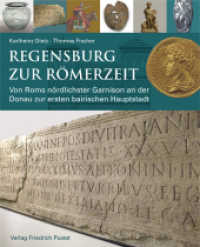 Regensburg zur Römerzeit : Von Roms nördlichster Garnison an der Donau zur ersten bairischen Hauptstadt (Archäologie in Bayern Monografien) （2018. 288 S. durchgängig farbig bebildert. 260 mm）